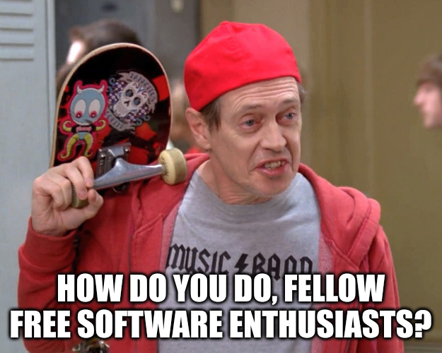 How do you do, fellow free software enthusiasts